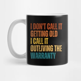 I Don't Call It Getting Old I Call It Outliving The Warranty Mug